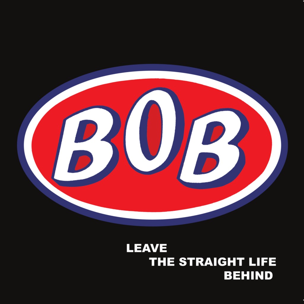 BOB Leave The Straight Life Behind